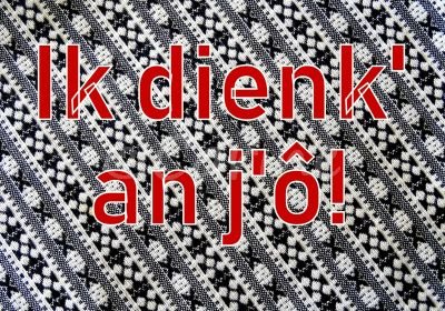 'Ik dienk' an j'ô!' (Ansichtkaart)