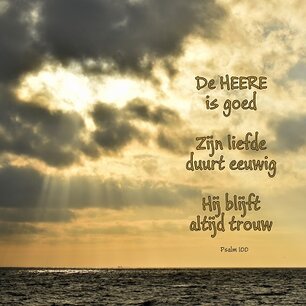 Psalm 100, De Heere is goed Psalm 100, De Heere is goed
